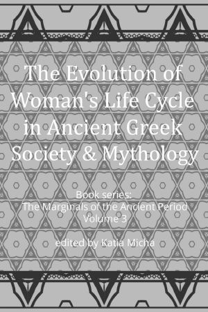 The Evolution of Woman's Life Cycle in Ancient Greek Society and Mythology