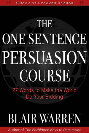 The One Sentence Persuasion Course - 27 Words to Make the World Do Your Bidding