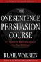 The One Sentence Persuasion Course - 27 Words to Make the World Do Your Bidding