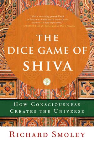 The Dice Game of Shiva · How Consciousness Creates the Universe