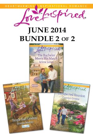 Love Inspired June 2014 - Bundle 2 of 2 · Single Dad Cowboy / The Bachelor Meets His Match / Unexpected Reunion