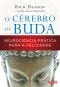 O Cérebro De Buda - Neurociência Prática Para a Felicidade