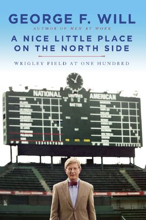 A Nice Little Place on the North Side · Wrigley Field at One Hundred