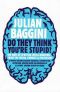 Do They Think You're Stupid? · 100 Ways of Spotting Spin and Nonsense From the Media, Celebrities and Politicians