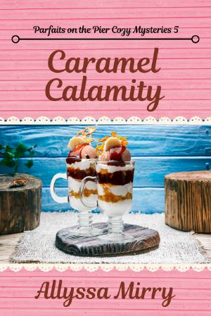 Caramel Calamity: Parties and Parfaits Cozy Mysteries, Book 5