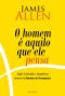 O Homem É Aquilo Que Ele Pensa · Saúde, Felicidade E Abundância Através Do Domínio Do Pensamento