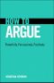 How to Argue · Powerfully, Persuasively, Positively