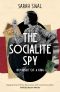 THE SOCIALITE SPY: IN PURSUIT OF A KING a gripping historical spy novel