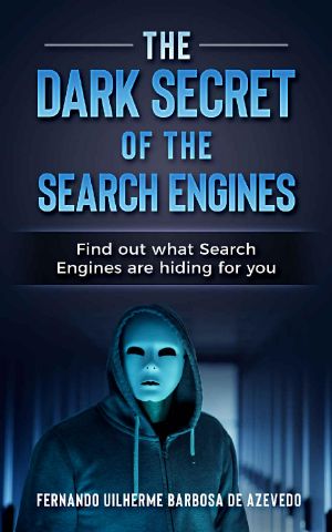 The Dark Secrets of the Search Engines · Find Out What Search Engines Are Hiding From You