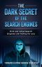 The Dark Secrets of the Search Engines · Find Out What Search Engines Are Hiding From You