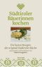 Südtiroler Bäuerinnen kochen · Die besten Rezepte der Original Südtiroler Küche