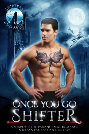 Once You Go Shifter: A Shapeshifter Paranormal Romance & Urban Fantasy Anthology (Shifters Unleashed, #9)