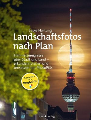 Landschaftsfotos nach Plan · Himmelsereignisse über Stadt und Land – erkunden, planen und umsetzen mit PhotoPills