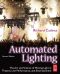 Automated Lighting, Second Edition · The Art and Science of Moving Light in Theatre, Live Performance, and Entertainment