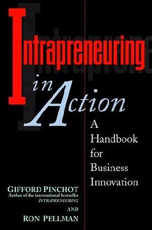 Intrapreneuring in Action · A Handbook for Business Innovation