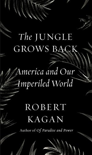 The Jungle Grows Back, America and Our Imperiled World