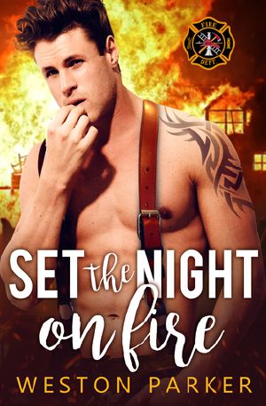 Set the Night on Fire · A Bad Boy Firefighter Novel