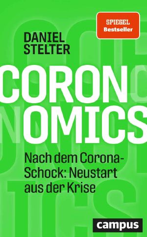 Coronomics - Nach dem Corona-Schock: Neustart aus der Krise