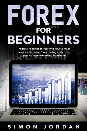 Forex for Beginners · the Best 10 Advice for Learning How to Make Money With Online Forex Trading and Create a Passive Income Working From Home