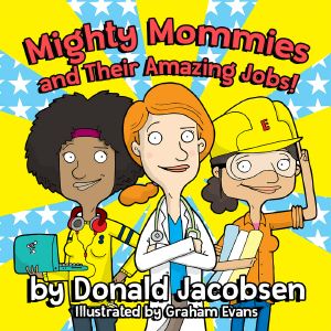 Mighty Mommies and Their Amazing Jobs · A STEM Career Book for Kids (STEMpowering STEM Books for Children 1)