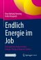 Endlich Energie im Job, Dich und Dein Team mit dem Energie-Prinzip erfolgreich stärken