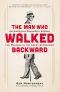 The Man Who Walked Backward · an American Dreamer's Search for Meaning in the Great Depression