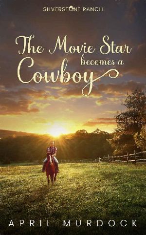 The Movie Star Becomes a Cowboy (Silverstone Ranch Book 1)