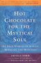 Hot Chocolate for the Mystical Soul · 101 True Stories of Angels, Miracles, and Healings