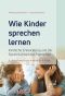 Wie Kinder sprechen lernen · Kindliche Entwicklung und die Sprachlichkeit des Menschen