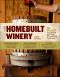 The Homebuilt Winery · 43 Projects for Building and Using Winemaking Equipment