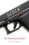 Glock · The Rise of America's Gun