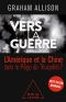 Vers La Guerre · La Chine Et L’Amérique Dans Le Piège De Thucydide ?