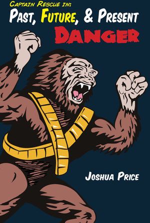 Past, Future, & Present Danger (Book 2 of the Absurd Misadventures of Captain Rescue)