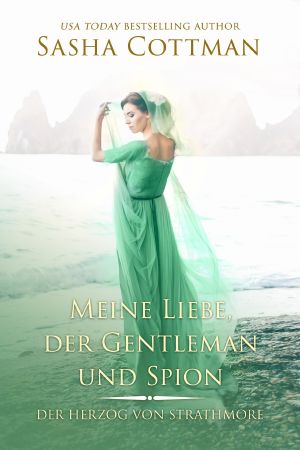 Meine Liebe, der Gentleman und Spion : (Der Herzog von Strathmore 4) Historischer Liebesroman (German Edition)