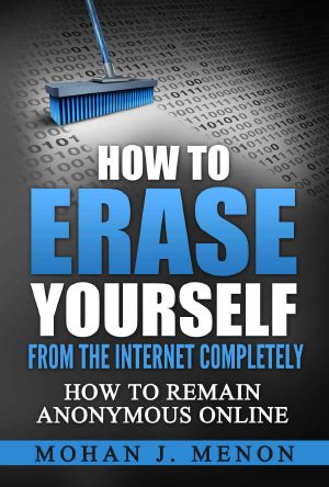 How to Erase Yourself From the Internet Completely · How to Remain Anonymous Online