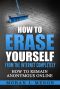 How to Erase Yourself From the Internet Completely · How to Remain Anonymous Online