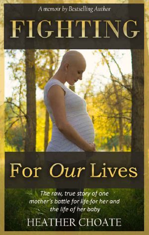 Fighting for Our Lives · A Memoir · the Raw True Story of One Mother's Fight for Life for Her and Her Baby