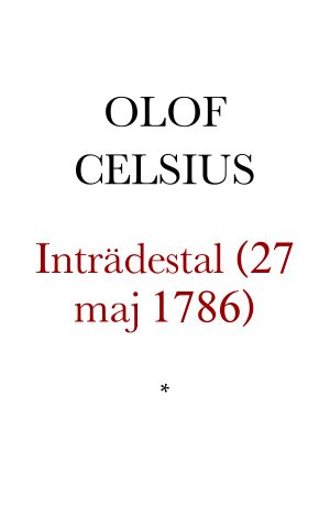 Inträdes tal, af Biskopen och Pro-Cantzleren vid Lunds Akademi, Dokt. Olof Celsius