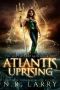 Atlantis Uprising · the Lost Atlanteans Book One · A Reverse Harem Adventure