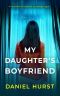 My Daughter's Boyfriend: A gripping psychological thriller with a shock ending