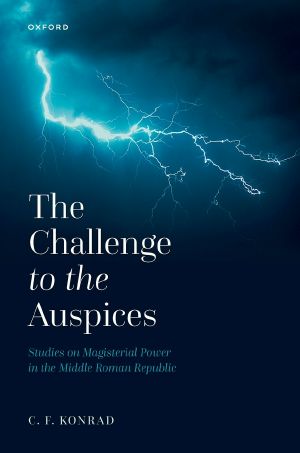 The Challenge to the Auspices, Studies on Magisterial Power in the Middle Roman Republic