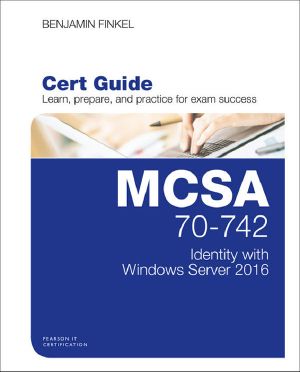 MCSA 70-742 Cert Guide · Identity With Windows Server 2016 (Certification Guide)