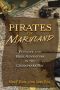 Pirates of Maryland · Plunder and High Adventure in the Chesapeake Bay