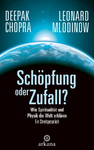 Schöpfung oder Zufall · Wie Spiritualität und Physik die Welt erklären 