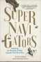 Supernavigators · the Astounding New Science of How Animals Find Their Way (9781615195381)