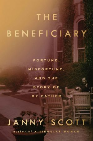 The Beneficiary, Fortune, Misfortune, and the Story of My Father