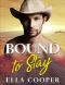 Bound to Stay · A Billionaire Cowboy Western Romance (Hartley Ranch Cowboys Brothers Book 1)