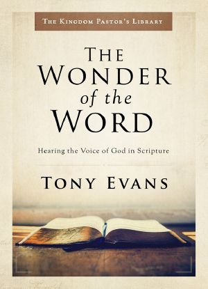 The Wonder of the Word: Hearing the Voice of God in Scripture (Kingdom Pastor’s Library)