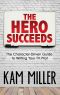 The Hero Succeeds · the Character-Driven Guide to Writing Your TV Pilot