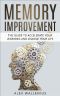 Memory Improvement · the Guide to Accelerate Your Learning and Change Your Life (Unlimited Memory, Learning, Remember, Concentration)